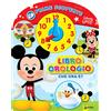 Disney Libri Prime scoperte. Libro orologio. Ediz. a colori