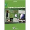 Calzetti Mariucci Preparazione atletica per il golf. Ediz. illustrata