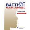 HAL LEONARD Lucio Battisti Supercanzoniere | 127 Testi e Accordi | Canzoniere Autorizzato con Spartito per Pianoforte e Chitarra | Spartito con Canzoni di Battisti | Musica Italiana per Cantanti e Musicisti