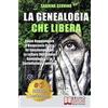 Bruno Editore La Genealogia Che Libera: Come Raggiungere Il Benessere Fisico Ed Emozionale Con La Lettura dell'Albero Genealogico E Le Costellazioni Familiari