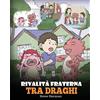 DG Books Publishing Rivalità fraterna tra draghi: (Dragon Sibling Rivalry) Una simpatica storia per bambini, per educarli ai rapporti tra fratelli e sorelle, e insegnare loro ad andare d'accordo.: 29
