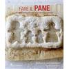 Il Castello Fare il pane. Ricette passo passo per fare il pane con i bambini. Ediz. a colori