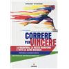 Gremese Editore Correre per vincere. La maratona, la mezza maratona e tutte le altre distanze. Programma di allenamento completo