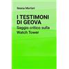 ilmiolibro self publishing I Testimoni di Geova. Saggio critico sulla Watch Tower