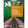 HOEPLI Principi di economia applicata all'ingegneria. Metodi, complementi ed esercizi