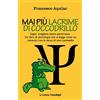 FrancoAngeli Mai più lacrime di coccodrillo. Saper scegliere senza pentirsene. Un libro di psicologia che si legge come un romanzo con la verve di una commedia