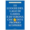 Emons Verlag 111 luoghi del lago di Garda e di Verona che devi proprio scoprire