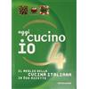 MONDADORI Oggi cucino io. Il meglio della cucina italiana in 600 ricette. Ediz. illustrata (Vol. 4)