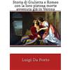 CREATESPACE Storia di Giulietta e Romeo con la loro pietosa morte avvenuta già in Verona
