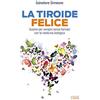 EDIZIONI LSWR La Tiroide Felice - Guarire per sempre senza farmaci con la medicina biologica