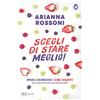 RIZZOLI NARRATIVA Scegli di stare meglio! Impara a riconoscere i cibi giusti dal supermercato alla pausa caffè