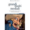Liguori Grandi madri mediali. Archetipi dell'immaginario collettivo nel fumetto e nel cinema d'animazione