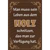 Schatzmix Blechschild Spruch Man Muss Sein Leben aus Dem Holz schnitzen… Metallschild Wanddeko 20x30cm Tin Sign Targa di Metallo da Parete, Lamiera, Multicolore, 20x30 cm