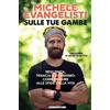 De Agostini Sulle tue gambe. Resilienza, tenacia e ottimismo: come reagire alle sfide della vita
