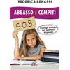 Paoline Editoriale Libri Abbasso i compiti. Consigli efficaci per genitori disperati. Ediz. integrale