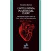 Fontana Editore L'intelligenza intuitiva del cuore: Dall'antichità ai giorni nostri, dal Cuore antico alla fisica quantistica