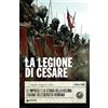 Giunti Psychometrics La Legione di Cesare: Le imprese e la storia della decima legione dell'esercito romano
