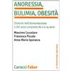 Carocci Anoressia, bulimia, obesità. Disturbi dell'alimentazione e del peso corporeo da 0 a 14 anni