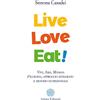Anima Edizioni Live love eat! Vivi, ama, mangia. Filosofia, approccio integrato e metodo nutrizionale
