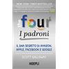 HOEPLI The four. I padroni. Il DNA segreto di Amazon, Apple, Facebook e Google