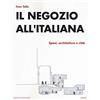 MONDADORI BRUNO Il negozio all'italiana. Spazi, architetture e città
