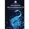 Vox Investigazioni Introduzione Alle Investigazioni 2.0: Osint e Prontuario Operativo per l'Investigatore Privato
