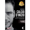 Bruno Editore Calcio D'Inizio: Come Diventare Un Calciatore Professionista Trasformando Il Calcio Da Passione A Professione Con La Crescita Personale
