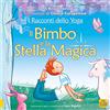Macro Junior I racconti dello yoga. Il bimbo e la stella magica