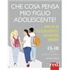 Red Edizioni Che cosa pensa mio figlio adolescente? Manuale di psicologia pratica per genitori moderni