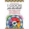 Newton Compton Editori I giochi più divertenti da fare con gli amici e in famiglia. Tante attività da svolgere in casa per passare il tempo in allegria