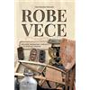 Editoriale Programma Robe vece. Mercatini, antiquariato e collezioni in Triveneto e dintorni. Ediz. illustrata