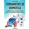 SANDIT Libri Fondamenti di domotica. Elementi base, protocolli, dispositivi di comando, progetto di un sistema domotico e numerosi esempi pratici