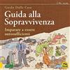 Macro Edizioni Guida alla sopravvivenza. Imparare a essere autosufficienti