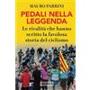 Mursia Pedali nella leggenda: Le rivalità che hanno scritto la favolosa storia del ciclismo
