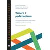 Positive Press Vincere il perfezionismo. Un programma basato sulla terapia cognitivo comportamentale