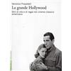 MARSILIO La grande Hollywood. Stili di vita e di regia nel cinema classico americano. Ediz. illustrata