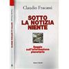 Editori Riuniti Sotto la notizia niente. Saggio sull'informazione planetaria