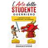 Autopubblicato L'Arte dello Studente Guerriero: Il metodo di studio universitario...da guerriero!