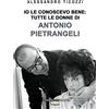 OROARGENTO Io le conoscevo bene: tutte le donne di Antonio Pietrangeli. Nuova ediz.