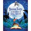 White Star Publishers Buonanotte ai bambini di tutto il mondo. 70 fiabe da leggere prima di addormentarsi. Ediz. a colori