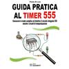 Sandit Guida pratica al timer 555. Conoscere in modo semplice ed intuitivo il circuito integrato 555 nonché i circuiti di temporizzazione