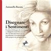 Fontana Editore Disegnare i Sentimenti: Un corso di disegno che incoraggia e sviluppa la creatività naturale che è in noi: una riserva per la quotidianità, un modo per fare della propria vita un'opera d'arte.