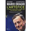 MONDADORI Mario Draghi. L'artefice. La vera storia dell'uomo che ha salvato l'euro
