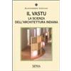 Xenia Il vastu. La scienza dell'architettura indiana. Ediz. illustrata