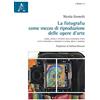 Aracne Editrice La fotografia come mezzo di riproduzione delle opere d'arte: STORIA, CRITICA E TECNICHE DELLA FOTOGRAFIA D'ARTE LETTA ATTRAVERSO LE IMMAGINI DI ALINARI, BROGI E ANDERSON
