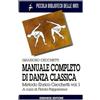 PICCOLA BIBLIOTECA DELLE ARTI Manuale completo di danza classica. Metodo Enrico Cecchetti (Vol. 1)