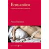 Carocci Eros antico. Un percorso filosofico e letterario