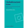 Carocci Globalizzazioni rosse. Studi sul comunismo nel mondo del Novecento