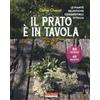 ALIMENTAZIONE NATURALE Il prato è in tavola. Le piante selvatiche commestibili d'Italia. Ediz. a colori