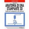 SANDIT Libri Anatomia di una stampante 3D. Analisi dei componenti e del software